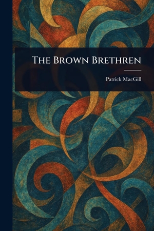 Macgill, Patrick. The Brown Brethren. Creative Media Partners, LLC, 2025.