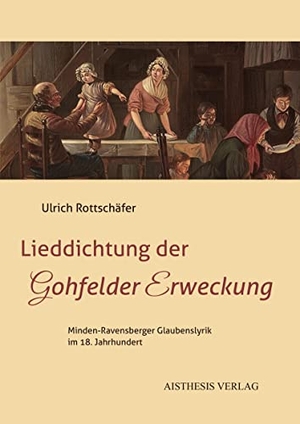 Rottschäfer, Ulrich. Lieddichtung der Gohfelder Erweckung - Minden-Ravensberger Glaubenslyrik im 18. Jahrhundert. Aisthesis Verlag, 2023.
