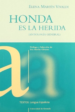Martín Vivaldi, Elena. Honda es la herida (antología general). Editorial Universidad de Granada, 2003.