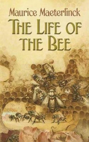 Maeterlinck, Maurice. The Life of the Bee. Dover Publications, 2006.
