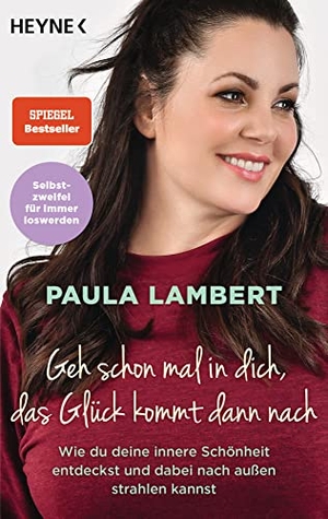 Lambert, Paula. Geh schon mal in dich, das Glück kommt dann nach - Wie du deine innere Schönheit entdeckst und dabei nach außen strahlen kannst - Selbstzweifel für immer loswerden. Heyne Taschenbuch, 2021.