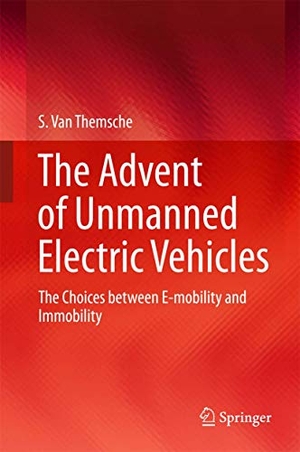 Themsche, S. van. The Advent of Unmanned Electric Vehicles - The Choices between E-mobility and Immobility. Springer International Publishing, 2015.
