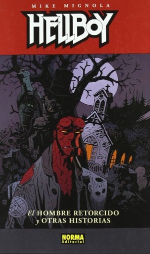 Corben, Richard / Mignola, Mike et al. Hellboy, El hombre retorcido y otras historias. Norma Editorial, S.A., 2011.