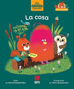 Boutavant, Marc / Astrid Desbordes. La cosa. Ediciones Sm, 2019.