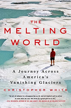 White, Christopher. The Melting World - A Journey Across America's Vanishing Glaciers. St. Martin's Publishing Group, 2013.