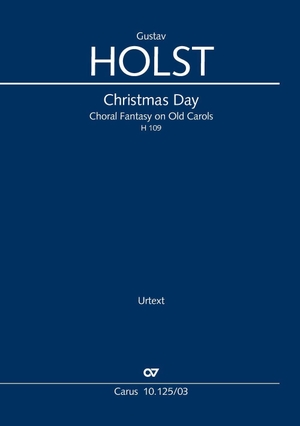 Holst, Gustav. Christmas Day (Klavierauszug) - Choral Fantasy on Old Carols, H 109. Carus-Verlag Stuttgart, 2026.