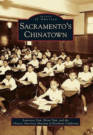 Tom, Lawrence / Tom, Brian et al. Sacramento's Chinatown. Arcadia Publishing Inc., 2010.