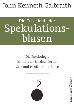 Galbraith, John Kenneth. Die Geschichte der Spekulationsblasen - Die Psychologie hinter vier Jahrhunderten Gier und Panik an der Börse. Börsenbuchverlag, 2020.