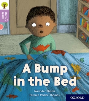 Dhami, Narinder. Oxford Reading Tree Story Sparks: Oxford Level 1+: A Bump in the Bed. Oxford University Press, 2017.