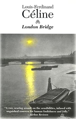 Celine, Louis-Ferdinand / Louis-Ferdinand C Line. London Bridge - Guignol's Band II. DALKEY ARCHIVE PR, 1995.