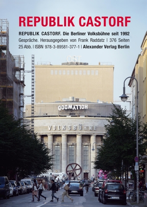 Raddatz, Frank (Hrsg.). Republik Castorf - Gespräche. Die Berliner Volksbühne am Rosa-Luxemburg-Platz seit 1992. Alexander Verlag Berlin, 2016.