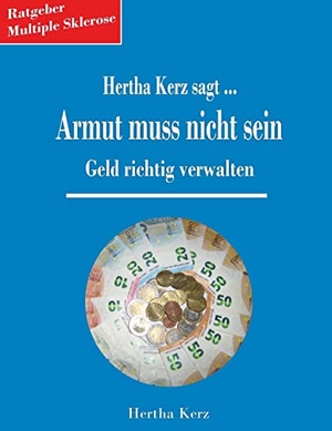 Kerz, Hertha. Hertha Kerz sagt Armut muss nicht sein - Geld richtig verwalten. Books on Demand, 2021.