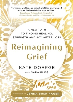 Doerge, Kate. Reimagining Grief - A New Path to Finding Healing, Strength and Joy after Loss. Hay House UK Ltd, 2026.