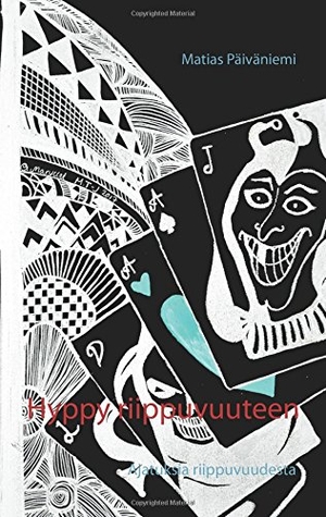Päiväniemi, Matias. Hyppy riippuvuuteen - Ajatuksia riippuvuudesta. Books on Demand, 2018.