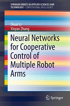 Li, Shuai / Yinyan Zhang. Neural Networks for Cooperative Control of Multiple Robot Arms. Springer Nature B.V., 2017.