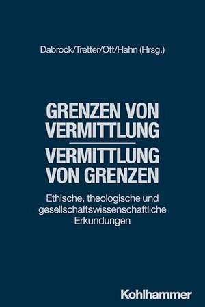 Dabrock, Peter / Max Tretter et al (Hrsg.). Grenzen von Vermittlung - Vermittlung von Grenzen - Ethische, theologische und gesellschaftswissenschaftliche Erkundungen. Kohlhammer W., 2025.
