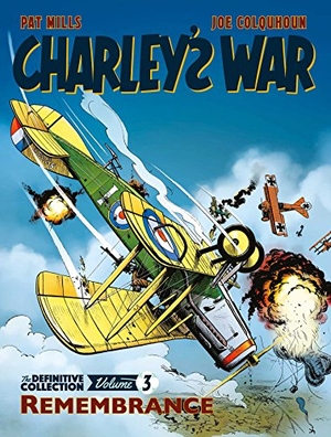 Colquhoun, Joe / Pat Mills. Charley's War: The Definitive Collection, Volume Three - Remembrance. Rebellion Publishing Ltd., 2018.