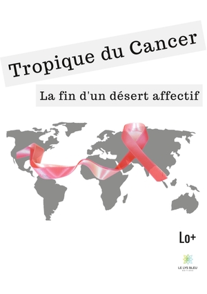 Lo. Tropique du cancer - La fin d'un désert affectif. Le Lys Bleu, 2025.