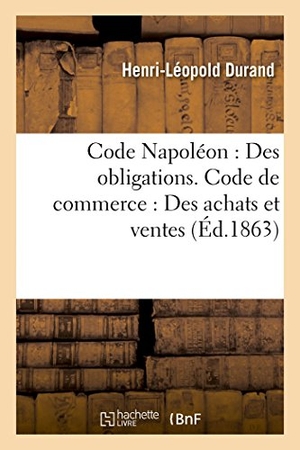 Durand. Code Napoléon: Des Obligation Du Vendeur Et de l'Acheteur. Hachette Livre - BNF, 2014.