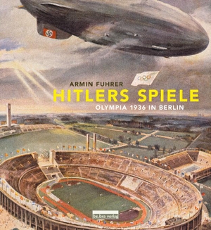 Armin Fuhrer. Hitlers Spiele - Olympia 1936 in Berlin. bebra verlag, 2011.