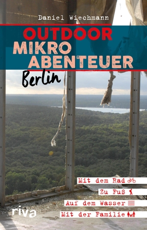 Wiechmann, Daniel. Outdoor-Mikroabenteuer Berlin - Mit dem Rad, zu Fuß, auf dem Wasser, mit der Familie. riva Verlag, 2019.