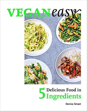Smart, Denise. Veganeasy! - Delicious Food in 5 Ingredients. Penguin, 2018.