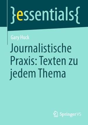 Huck, Gary. Journalistische Praxis: Texten zu jedem Thema. Springer Fachmedien Wiesbaden, 2023.