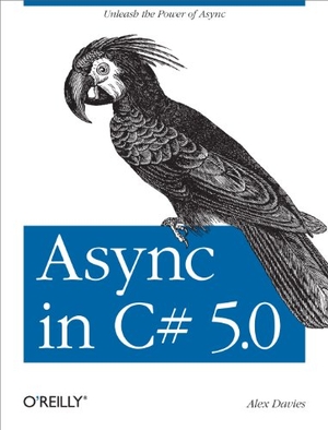 Davies, Alex. ASYNC in C# 5.0 - Unleash the Power of ASYNC. O'Reilly Media, 2012.