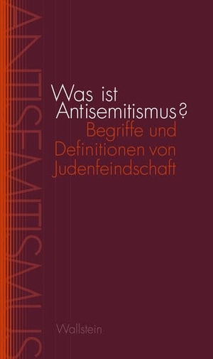 Arnold, Sina / Anna Danilina et al (Hrsg.). Was ist Antisemitismus? - Begriffe und Definitionen von Judenfeindschaft. Wallstein Verlag GmbH, 2024.