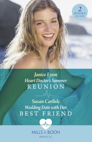Lynn, Janice / Susan Carlisle. Heart Doctor's Summer Reunion / Wedding Date With Her Best Friend - Heart Doctor's Summer Reunion / Wedding Date with Her Best Friend (Atlanta Children's Hospital). HarperCollins, 2023.