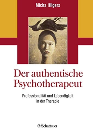 Hilgers, Micha. Der authentische Psychotherapeut - Professionalität und Lebendigkeit in der Therapie. SCHATTAUER, 2018.