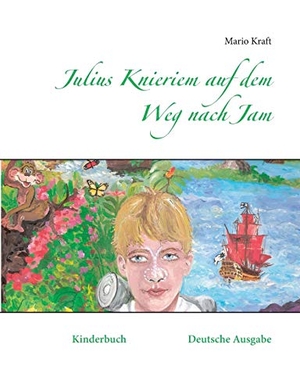Kraft, Mario. Julius Knieriem auf dem Weg nach Jam - Kinderbuch Deutsche Ausgabe. Books on Demand, 2015.