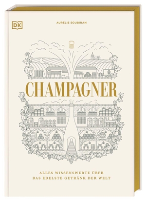 Soubiran, Aurélie. Champagner - Alles Wissenswerte über das edelste Getränk der Welt. Hochwertig ausgestattetes Champagner-Buch für Genussmenschen. Dorling Kindersley Verlag, 2026.