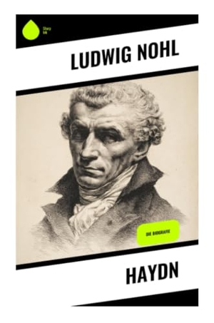 Nohl, Ludwig. Haydn - Eine Musikbiografie der Wiener Klassik: Esterházy-Hof, Symphonie, Streichquartett und Oratorium im 18. Jahrhundert. Copycat, 2025.