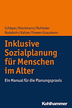 Schäper, Sabine / Dieckmann, Friedrich et al. Inklusive Sozialplanung für Menschen im Alter - Ein Manual für die Planungspraxis. Kohlhammer W., 2019.