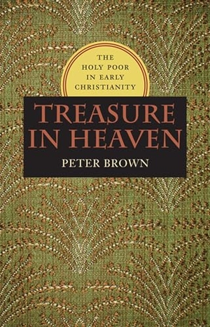 Brown, Peter. Treasure in Heaven - The Holy Poor in Early Christianity. Huntland Press, 2016.