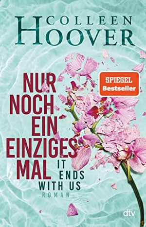 Hoover, Colleen. Nur noch ein einziges Mal - Roman | Die deutsche Ausgabe des Bestsellers >It Ends With Us<. dtv Verlagsgesellschaft, 2020.