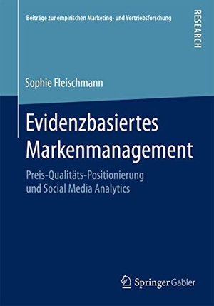 Fleischmann, Sophie. Evidenzbasiertes Markenmanagement - Preis-Qualitäts-Positionierung und Social Media Analytics. Springer Fachmedien Wiesbaden, 2015.