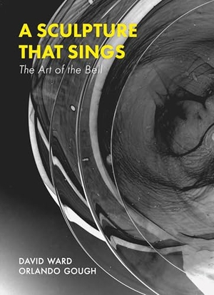 Gough, Orlando / David Ward. A Sculpture That Sings: The Art of the Bell. Global Book Sales, 2025.
