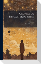 Oeuvres De Descartes, PubliÃ(c)es