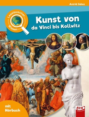 Jahns, Astrid. Leselauscher Wissen: Kunst von da Vinci bis Kollwitz. Buch Verlag Kempen, 2022.