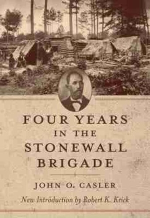 Casler, John O. Four Years in the Stonewall Brigade. University of South Carolina Press, 2005.