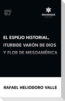 El Espejo Historial, Iturbide Varón de Dios y Flor de Mesoamérica