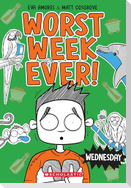 Wednesday (Worst Week Ever #3)