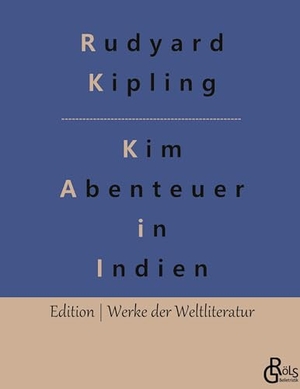 Kipling, Rudyard. Kim - Ein Roman aus dem gegenwärtigen Indien (1901). Gröls Verlag, 2022.