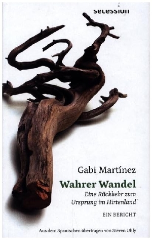 Martínez, Gabi. Wahrer Wandel - Eine Rückkehr zum Ursprung im Hirtenland. Secession Verlag, 2024.