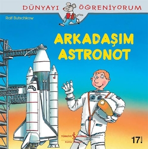 Butschkow, Ralf. Dünyayi Ögreniyorum - Arkadasim Astronot. Türkiye Is Bankasi Kültür Yayinlari, 2021.