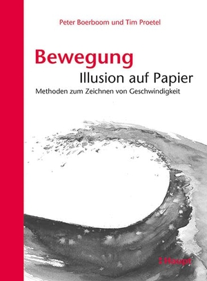 Boerboom, Peter / Tim Proetel. Bewegung: Illusion auf Papier - Methoden zum Zeichnen von Geschwindigkeit. Haupt Verlag AG, 2015.