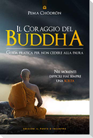 Il coraggio del Buddha. Guida pratica per non cedere alla paura