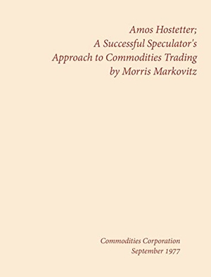 Markovitz, Morris. Amos Hostetter - A Successful Speculator's Approach to Commodities Trading. RT Books, 1977.